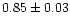 $0.85 \pm0.03$