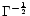 $\Gamma^{-\frac{1}{2}}$