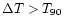 $\Delta T>T_{90}$