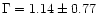 $\Gamma = 1.14 \pm 0.77$