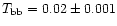 $T_{\rm bb} = 0.02\pm0.001$