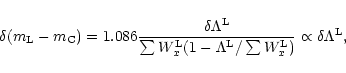 \begin{displaymath}\delta(m_{\rm L} - m_{\rm C}) = 1.086 \frac{\delta \Lambda^{\...
...da^{\rm L}/
\sum W_x^{\rm L})} \propto \delta \Lambda^{\rm L},
\end{displaymath}