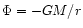$\Phi = -{GM}/{r}$