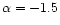 $\alpha=-1.5$