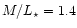 $M/L_{\star}=
1.4$