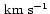 $\,\mbox{km}\ \mbox{s}^{-1}$
