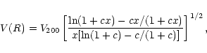 \begin{displaymath}%
V(R) = V_{200} \left[\frac{\ln(1+cx)-cx/(1+cx)}
{x[\ln(1+c)-c/(1+c)]}\right]^{1/2},
\end{displaymath}