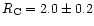 $R_{\rm C} = 2.0
\pm 0.2$