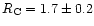 $R_{\rm C} = 1.7 \pm 0.2$