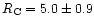 $R_{\rm C} = 5.0 \pm 0.9$