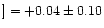 $]=+0.04\pm 0.10$