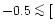 $-0.5\mathrel{\mathchoice {\vcenter{\offinterlineskip\halign{\hfil
$\displaystyl...
...r{\offinterlineskip\halign{\hfil$\scriptscriptstyle ...