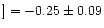 $]=-0.25\pm 0.09$