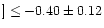$]\le -0.40\pm 0.12$