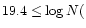 $19.4\leq\log N($
