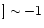$]\sim -1$