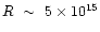 $R~\sim~5\times10^{15}$