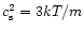 $c_{\rm {s}}^2 = 3kT/m$