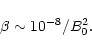\begin{displaymath}\beta \sim 10^{-8}/{B_0^2}.
\end{displaymath}