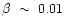 $\beta~\sim~0.01$