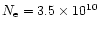 $N_{\rm e}= 3.5 \times 10^{10}$