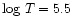 $\log\, T=5.5$