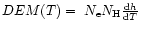 $DEM (T) = ~N_{\rm e} N_{\rm H} {{\rm d}h \over {\rm d}T}$