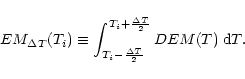 \begin{displaymath}%
EM_{\Delta T} (T_i) \equiv \int_{T_i- {\Delta T \over 2}}^{T_i+{\Delta T \over 2}} DEM(T)\; {\rm d}T .
\end{displaymath}