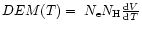 $DEM (T) = ~N_{\rm e} N_{\rm H} {{\rm d}V \over {\rm d}T}$