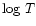 $\log\, T$