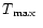 $T\mbox{$\rm _{max}$ }$