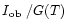 $I\mbox{$\rm _{ob}$ } / G(T)$