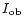 $I\mbox{$\rm _{ob}$ }$