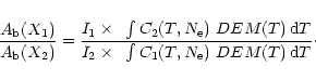 \begin{displaymath}%
{A_{\rm b}(X_1) \over A_{\rm b}(X_2)} = { {I_1 \times ~\int...
..._2 \times ~\int C_1(T, N_{\rm e}) ~DEM (T) \,{\rm d}T} }\cdot
\end{displaymath}