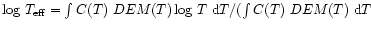 $\log\, T_{\rm eff} = \int C{\left({T}\right)}~
DEM{\left({T}\right)} \log\, T~{\rm d}T /
({\int C{\left({T}\right)}~DEM{\left({T}\right)}~{\rm d}T}$