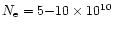 $N_{\rm e} = 5{-}10 \times 10^{10}$