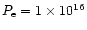 $P_{\rm e}=1 \times 10^{16}$