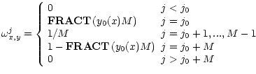 $\displaystyle \omega_{x,y}^j = \left\{
\begin{array}[c]{ll}
0 & j<j_0 \\
\text...
...bf{FRACT}\left(y_0(x) M\right) & j=j_0+M \\
0 & j>j_0+M \\
\end{array}\right.$