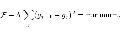 \begin{displaymath}
{\cal F} + \Lambda \sum_j (g_{j+1} - g_j)^2 = \mbox{minimum}.
\end{displaymath}