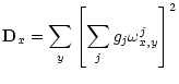 $\displaystyle {\bf D}_x = \sum_y \left[ \sum_j g_j \omega_{x,y}^j\right]^2$