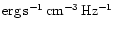 ${\rm erg\,s^{-1}\,cm^{-3}\,Hz^{-1}}$