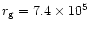 $r_{\rm g} = 7.4 \times 10^5$