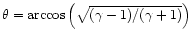$\theta = \arccos \left(\sqrt{(\gamma-1)/(\gamma+1)}\right)$