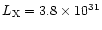 $ L_{\rm X} = 3.8 \times 10^{31}$
