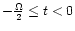$-\frac{\Omega}{2}\le t <0$