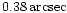 ${\rm0.38\, arcsec}$