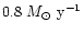 $0.8~M_\odot~\rm {y^{-1}}$