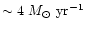 $\sim 4~M_\odot~{\rm yr^{-1}}$