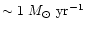 $\sim 1~M_\odot~{\rm {yr^{-1}}}$