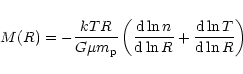 \begin{eqnarray*}M(R) = - \frac{kTR}{G \mu m_{\rm p}}
\left( \frac{{\rm d} \ln n}{{\rm d} \ln R} +
\frac{{\rm d} \ln T}{{\rm d} \ln R} \right)
\end{eqnarray*}